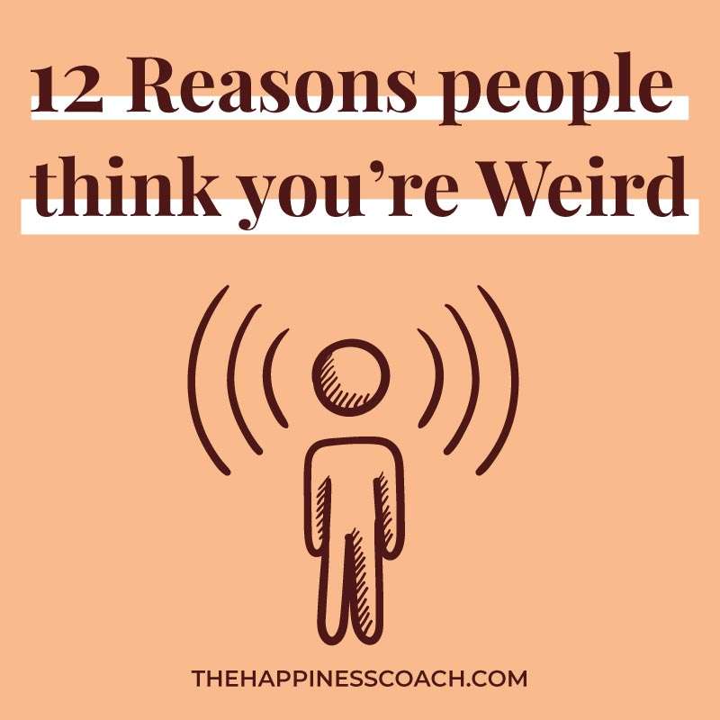 Why do people think you are weird