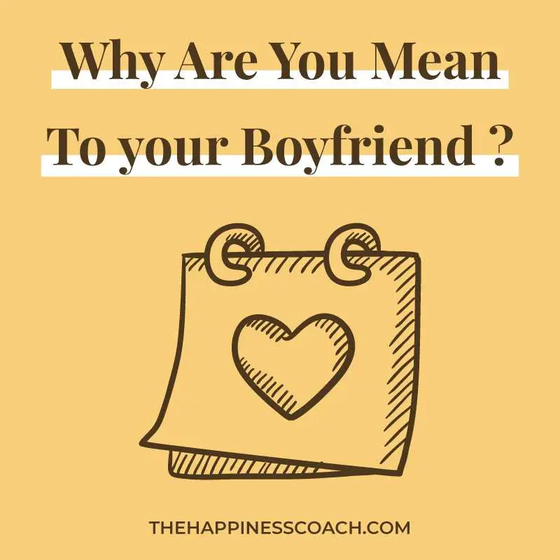 why you are mean to your boyfriend