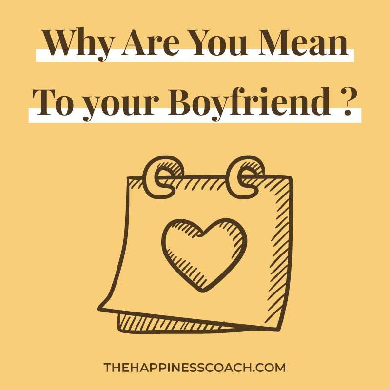 why you are mean to your boyfriend