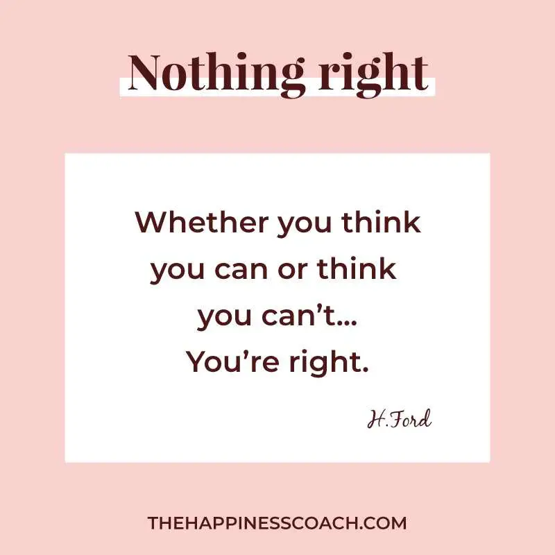 whether you think you can or think you can't you are right.