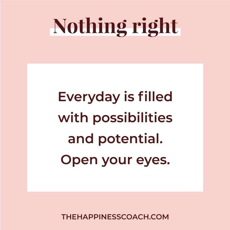 Everyday is filled with possibilities and potential. Open your eyes.