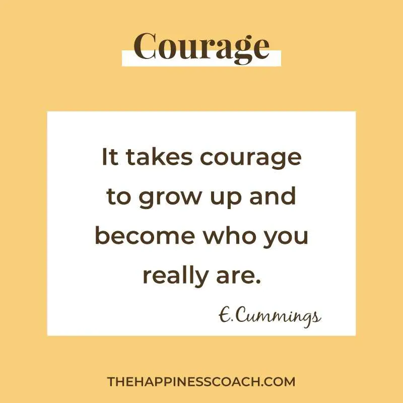 it takes courage to grow up and become who you really are.