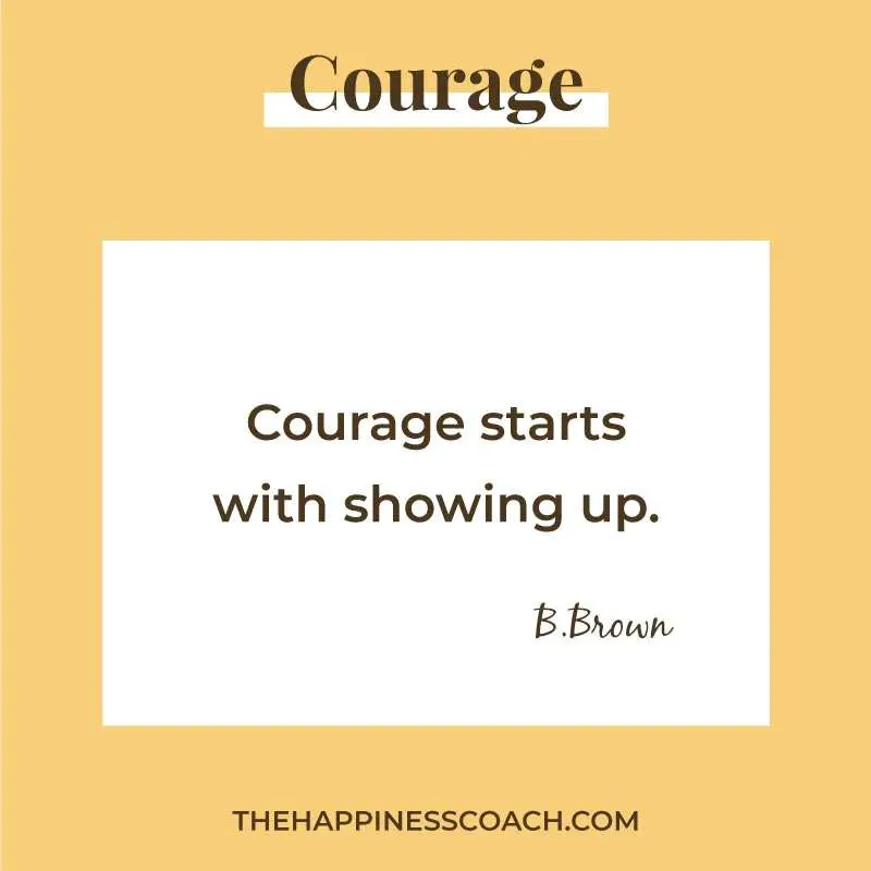 Courage starts with showing up.