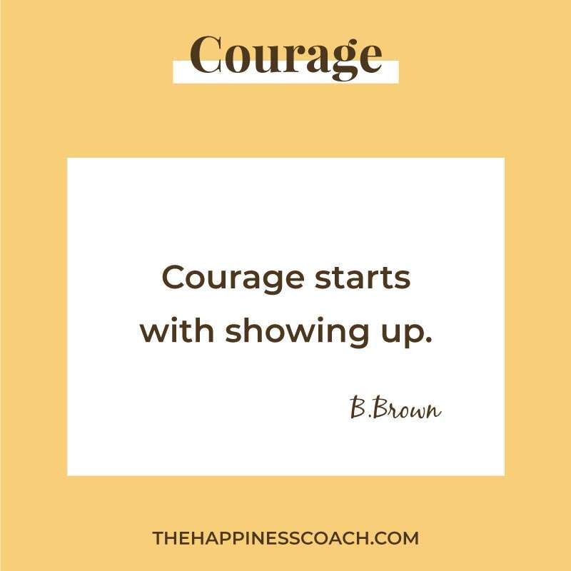 Courage starts with showing up.