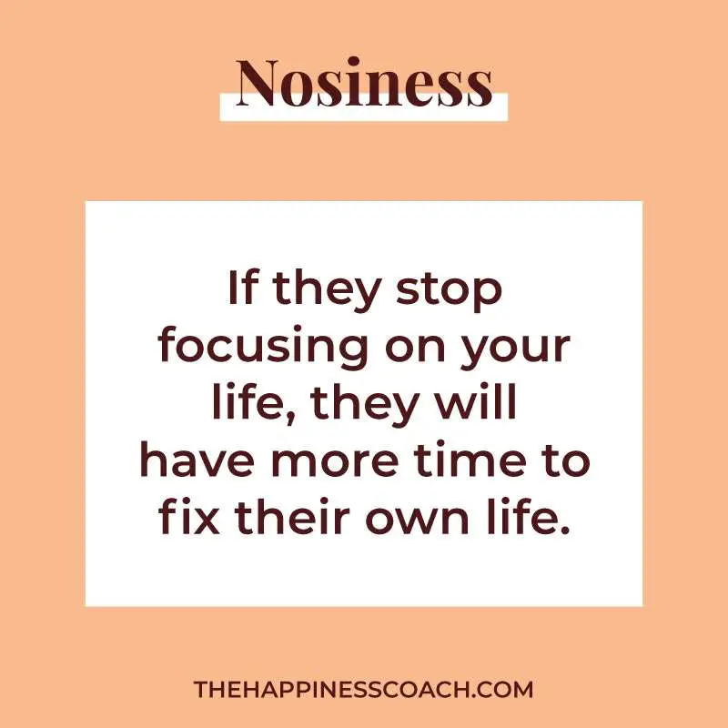 if they stop focusing on your life, they will have more time to fix their own life.