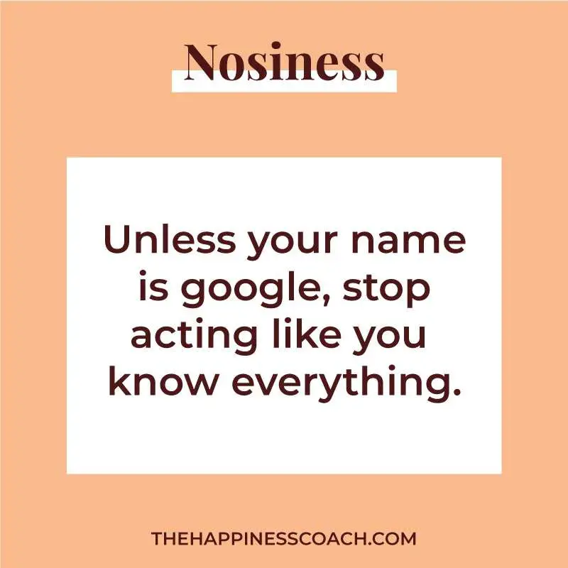 Unless your name is google, stop acting like you know everything.