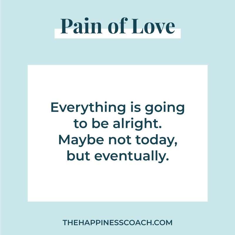 Everything is going to be alright. maybe not today, but eventually.