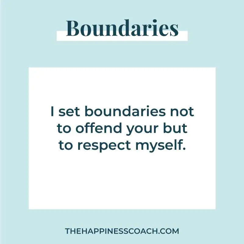 I set boundaries not to offend you but to respect myself