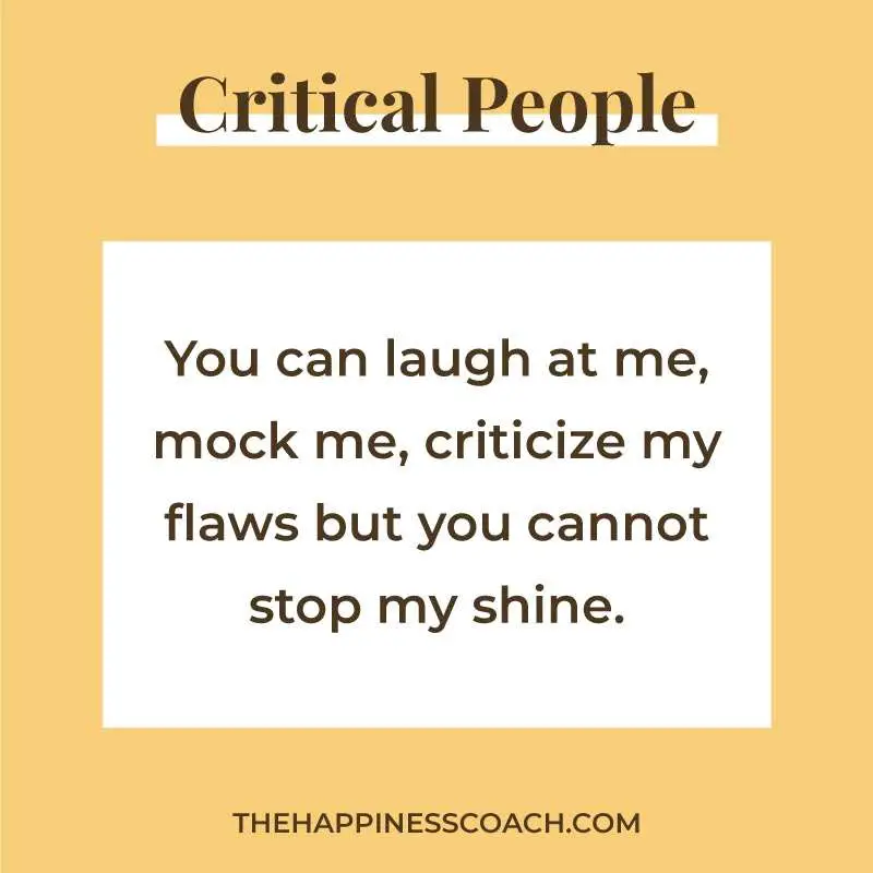 you can laugh at me, mock me, criticize my flaws but you cannot stop my shine.