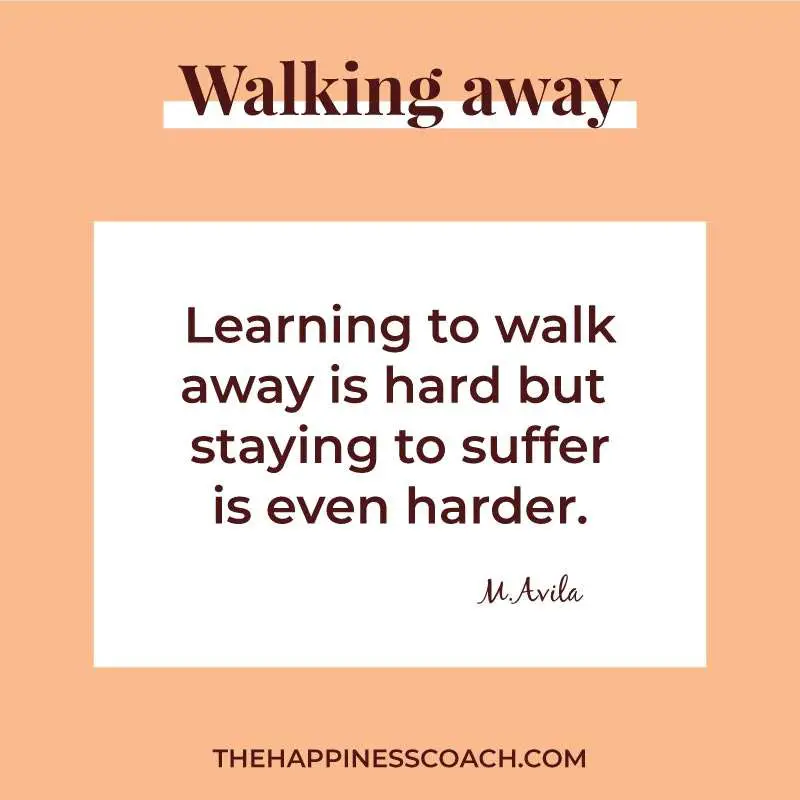 learning to walk away is hard but staying to suffer is even harder