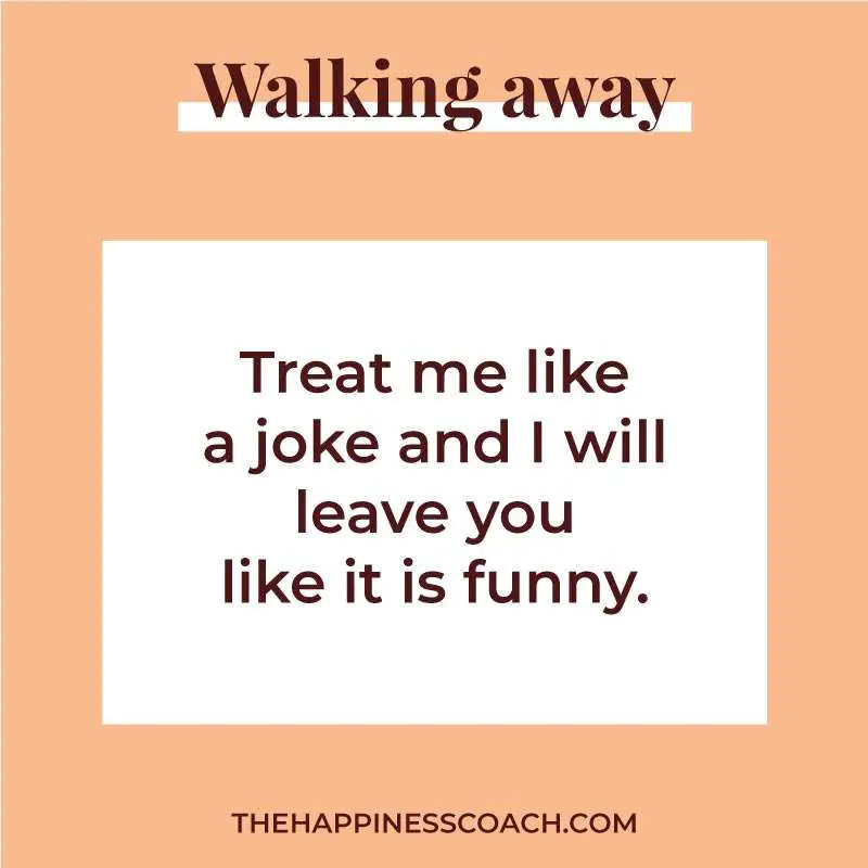 treat me like a joke and i will leave you like it is funny
