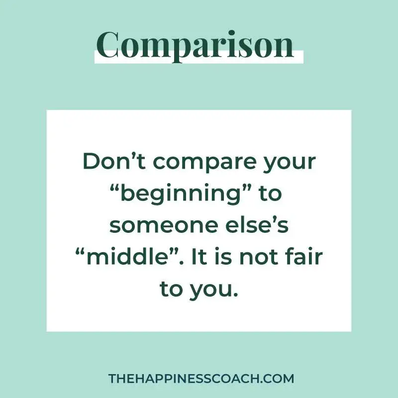 don't compare your beginning to someone else's middle. It s not fair to you.