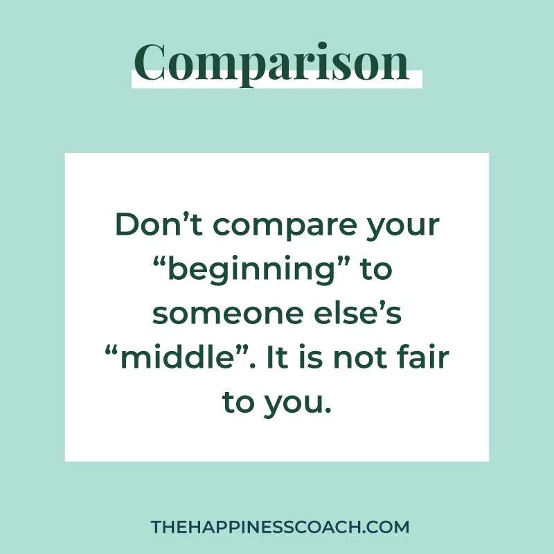 don't compare your beginning to someone else's middle. It s not fair to you.