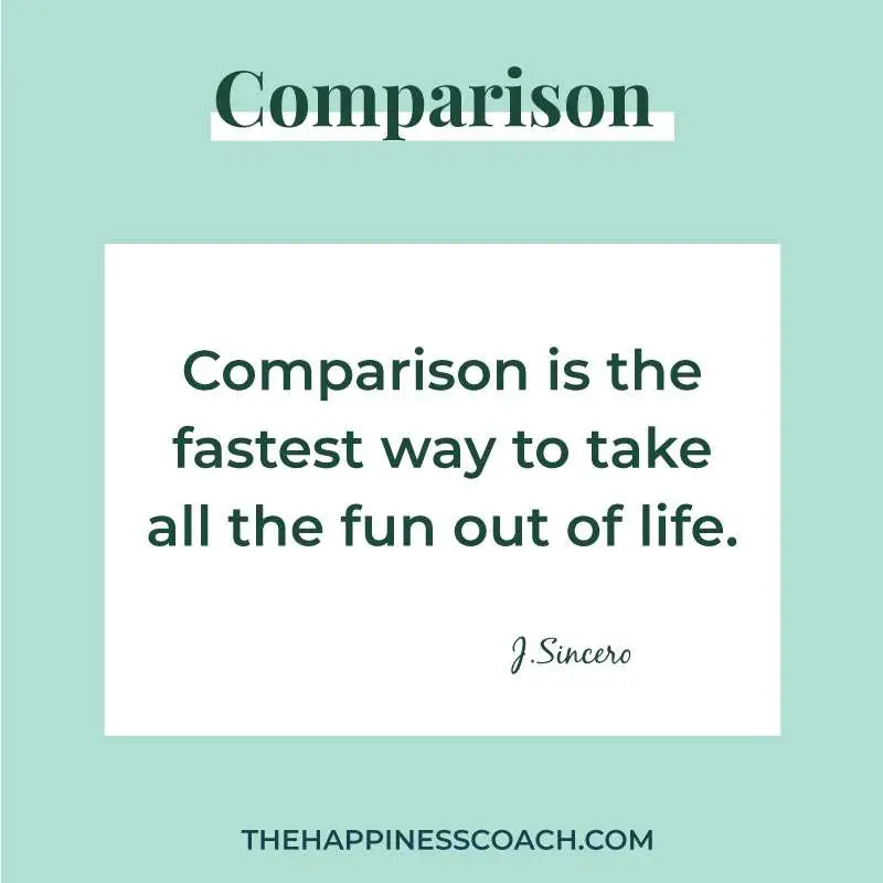 comparison is the fastest way to take all the fun out of life.
