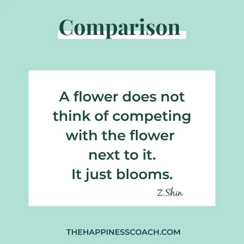 a flower does not think of competing with the flower next to it. It just blooms.