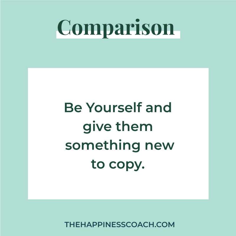 Be yourself and give them something new to copy.