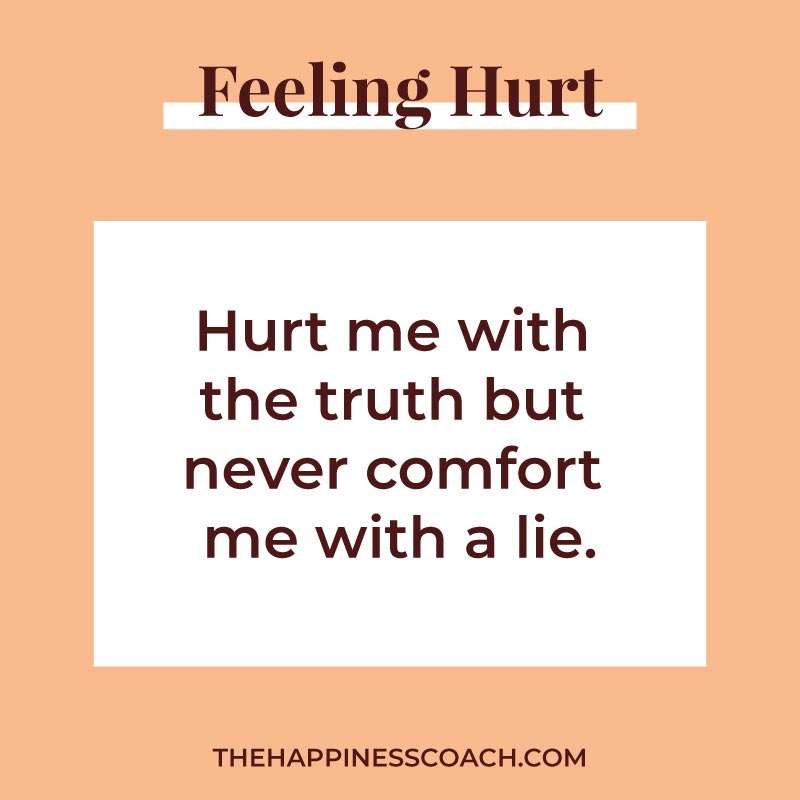 hurt me with the truth but never comfort me with a lie