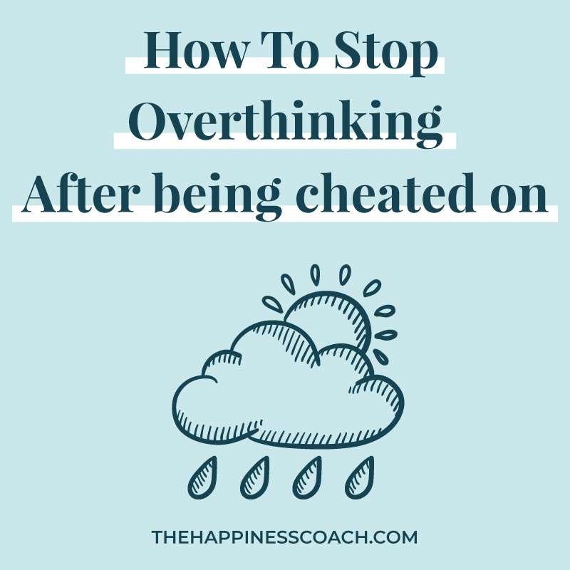 How to stop overthinking after being cheated on