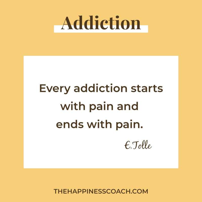 every addiction starts with pain and ends with pain