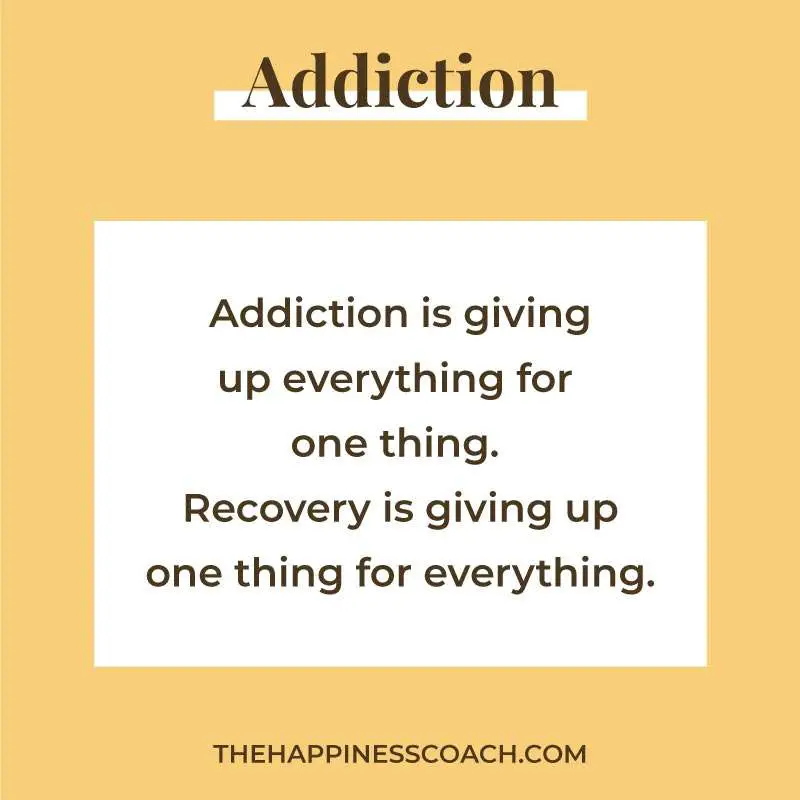 addiction is giving up of everything for one thing. Recovery is giving up one thing for everything.