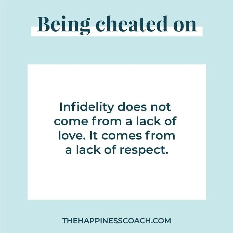 Infidelity does not come from a lack of love. It comes from a lack of respect.