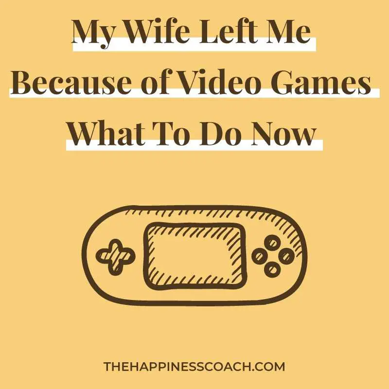 My wife left me because of video games