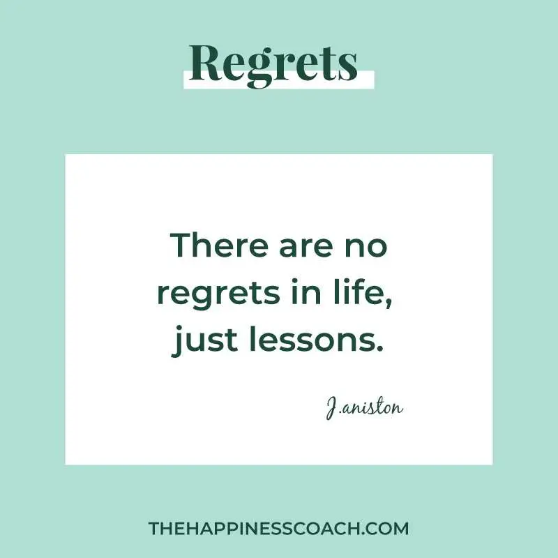 there are no regrets in life just lessons