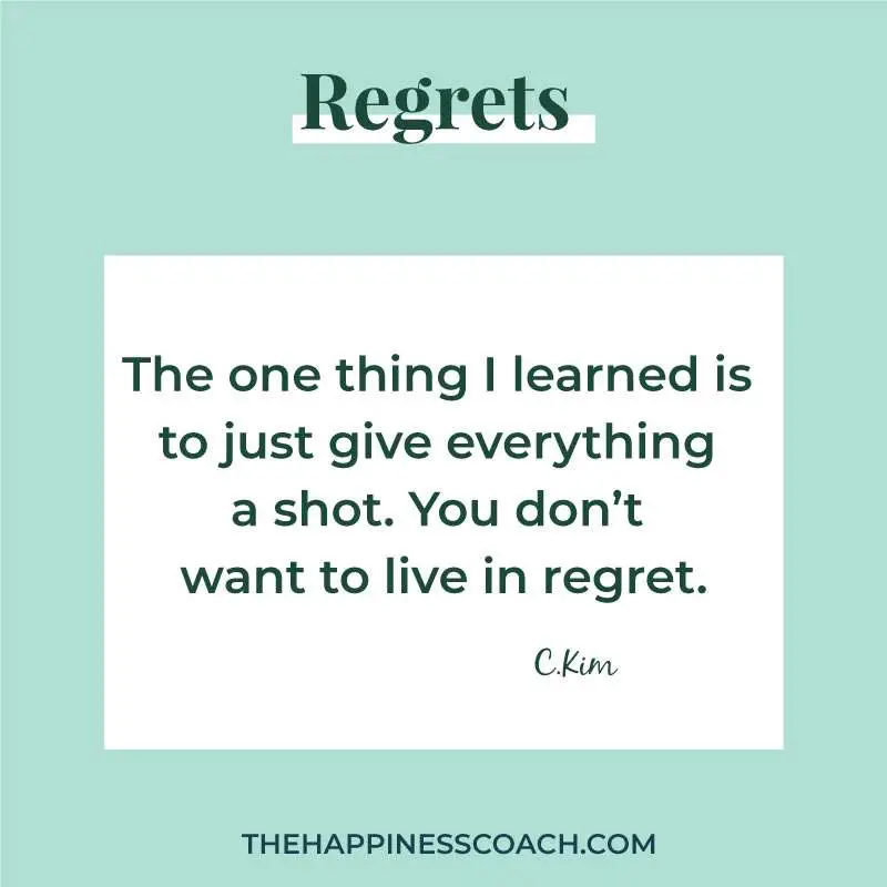 The one thing I learned is to just give everything a shot. You don't want to live in regret.