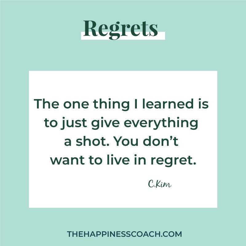 The one thing I learned is to just give everything a shot. You don't want to live in regret.