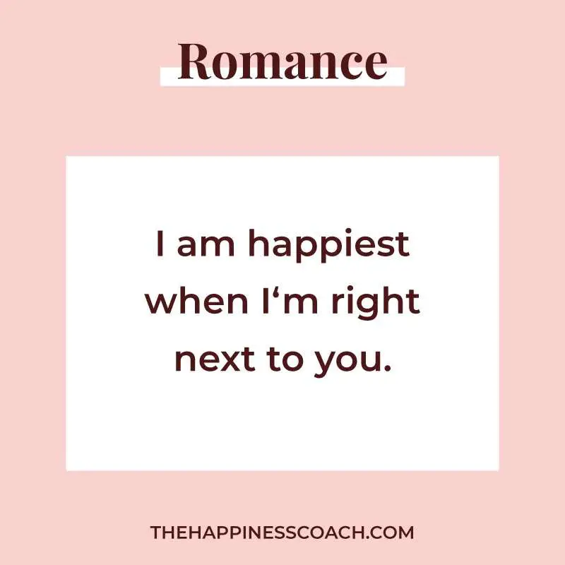 I am happiest when i'm right next to you.