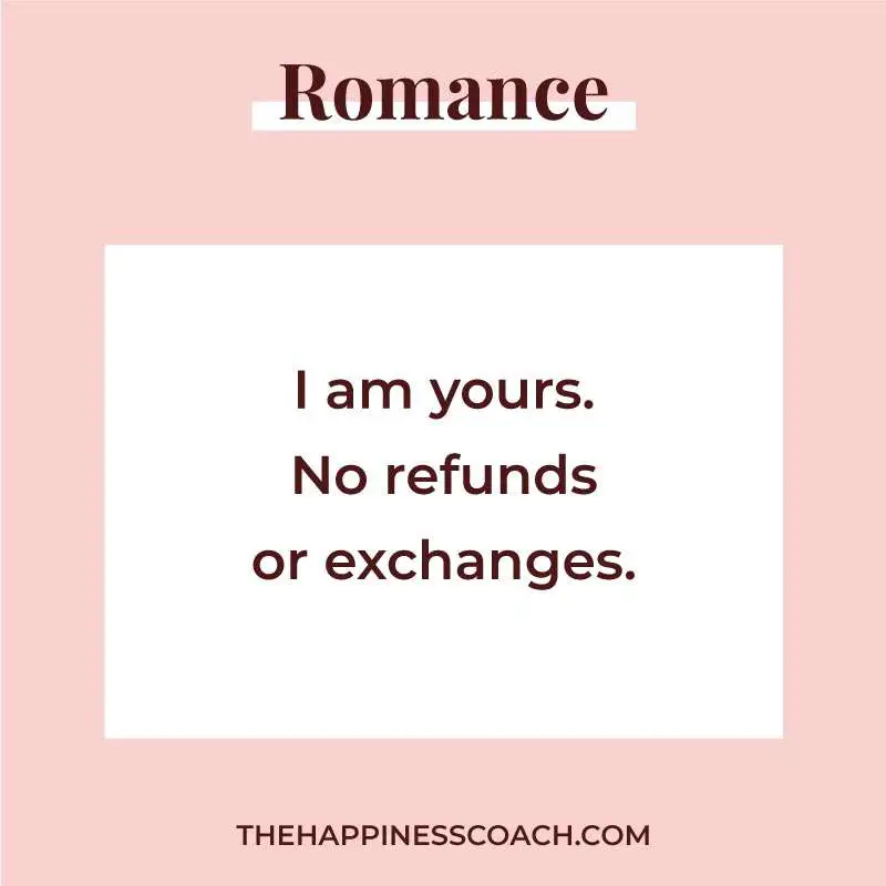 I am yours. No refunds or exchanges.