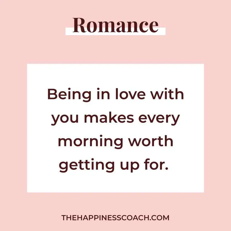 being in love with you makes every morning worth getting up for.