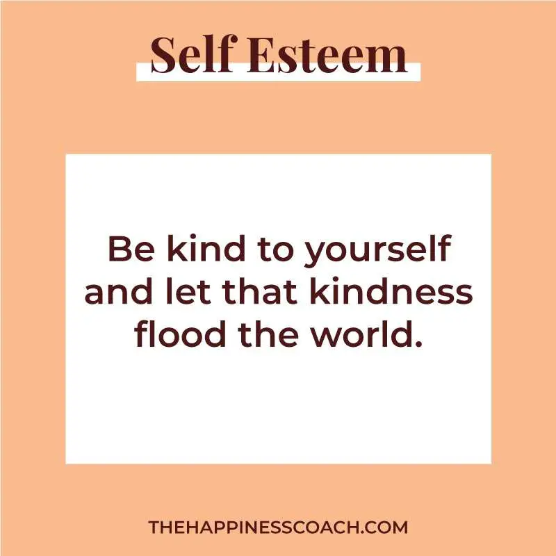 be kind to yourself and let that kindness flood the world