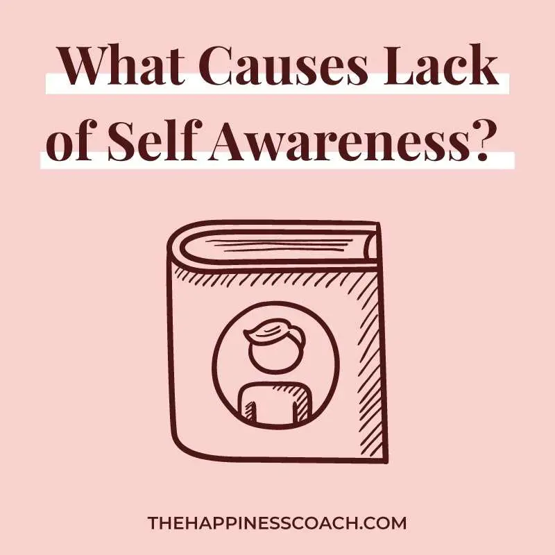 What causes lack of self-awareness?