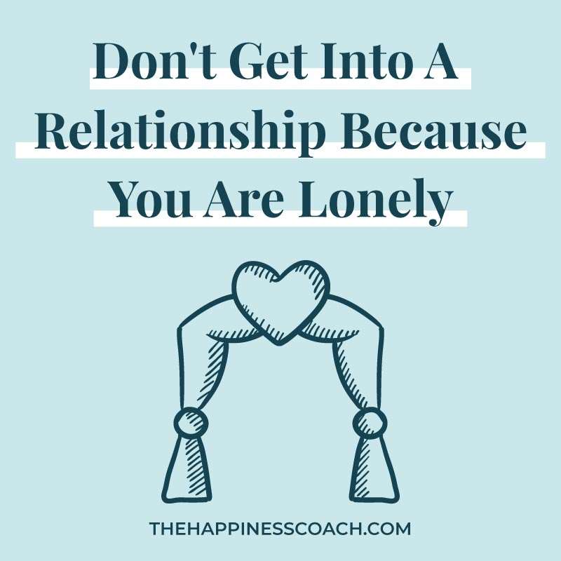 don't get into a relationship because you are lonely