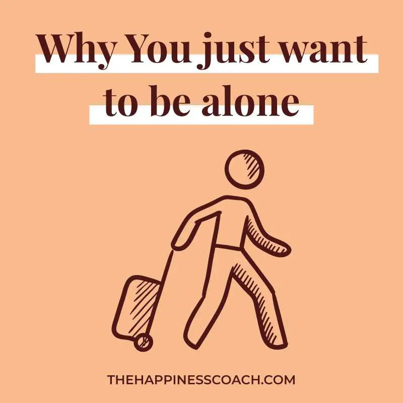why you just want to be alone